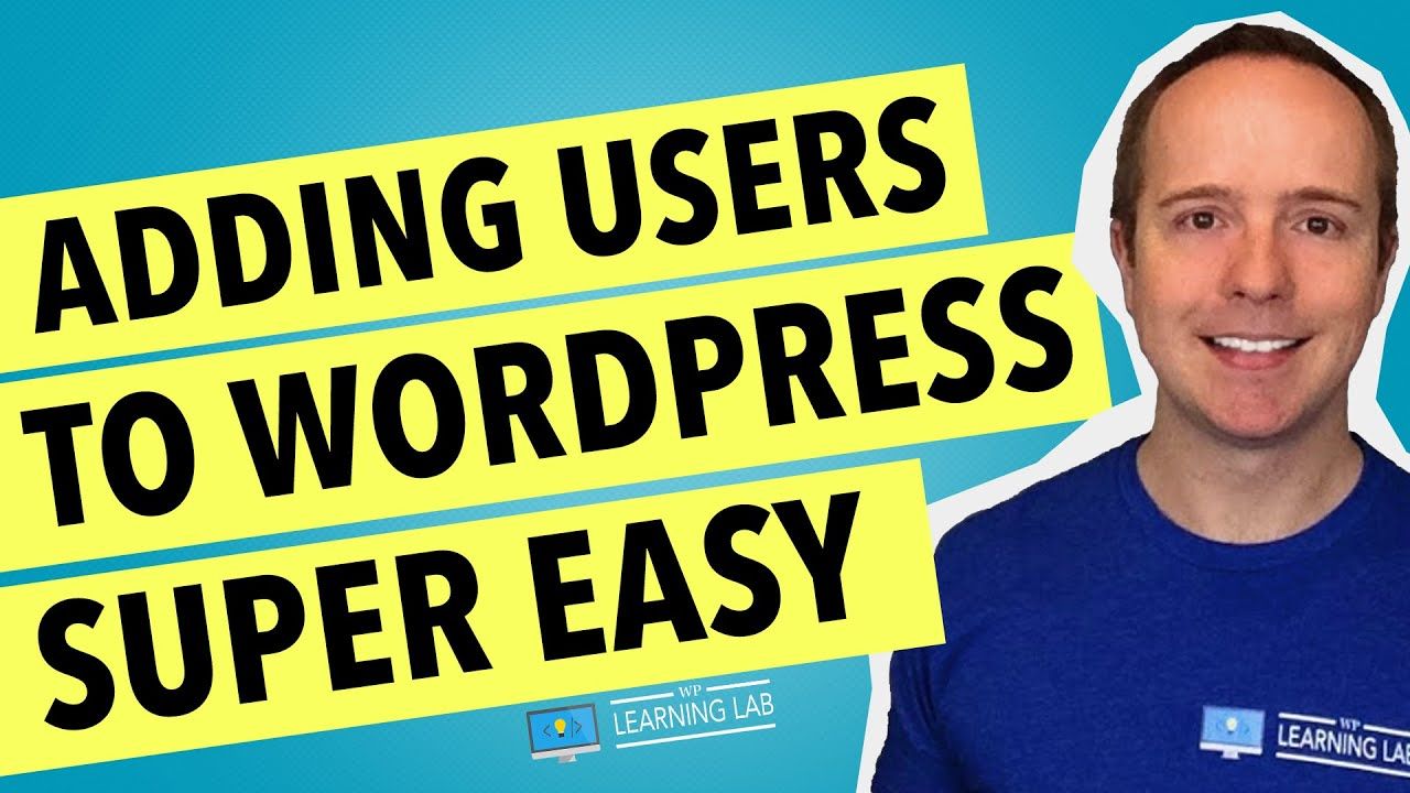 Adding Users To WordPress – How To Add New Users To Your WordPress Site