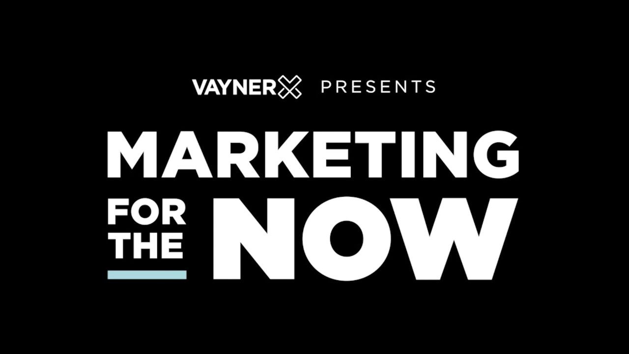 VaynerX Presents: Marketing for the Now Episode 17 with Gary Vaynerchuk