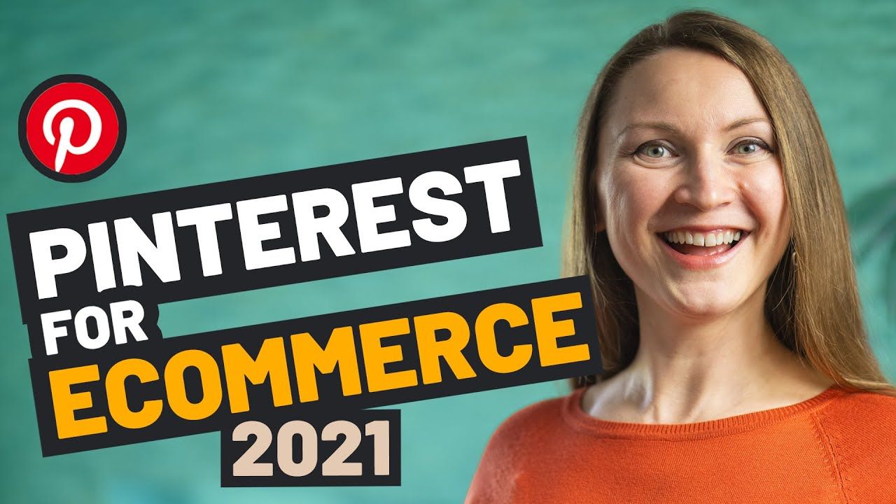 Pinterest for Ecommerce 2021: How to Get Pinterest Traffic to Your Online Shop