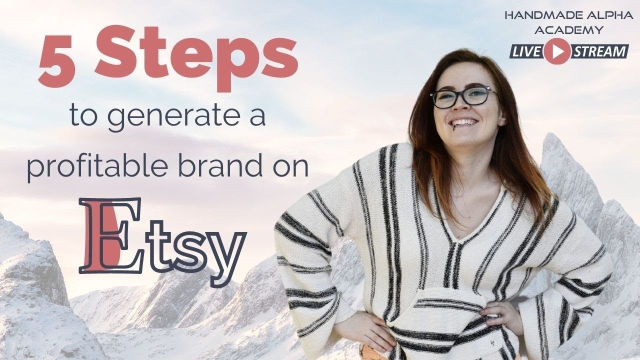5 Steps to Generate a Profitable Brand on Etsy – A Handmade Alpha Academy live Masterclass