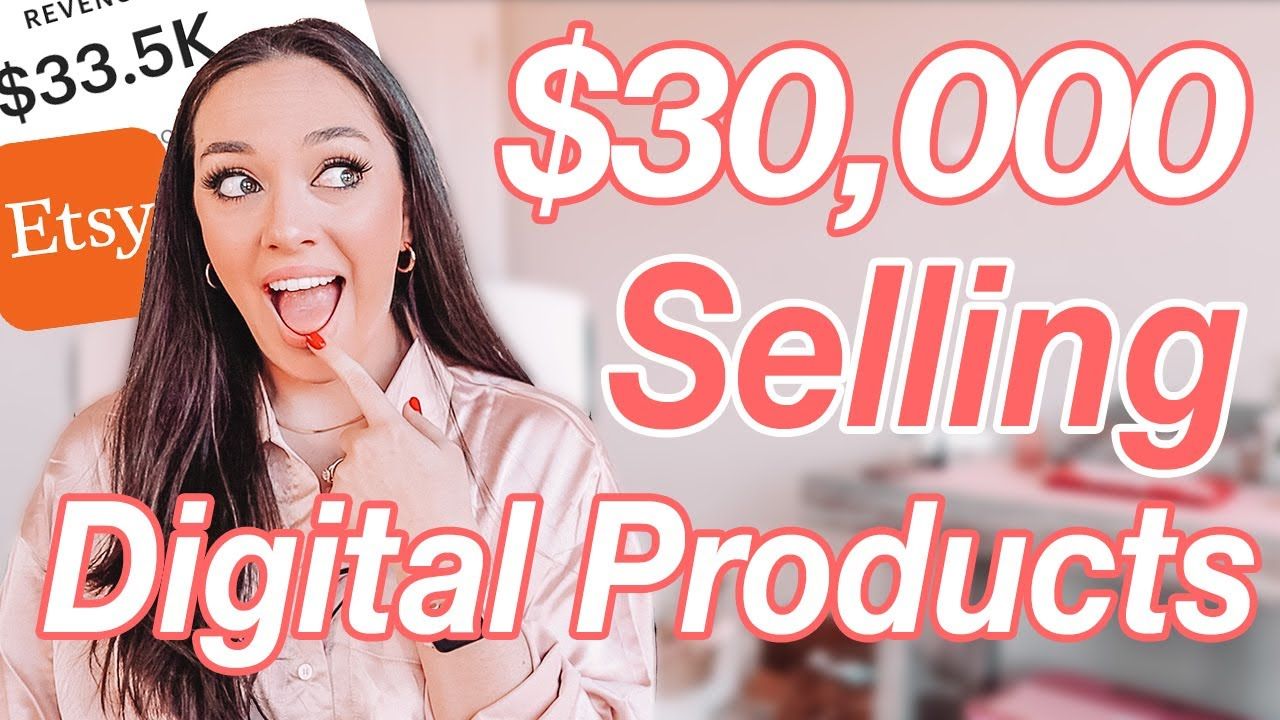 HOW TO MAKE $30,000 SELLING DIGITAL PRODUCTS ON ETSY