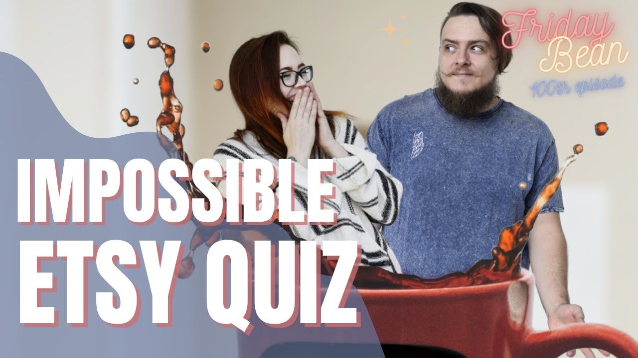 Can you beat the IMPOSSIBLE Etsy Quiz? – The Friday Bean 100th Episode Celebration
