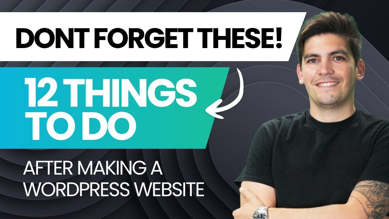 ⭐ 12 Most Important Things You Need to Do After Installing WordPress and Building Your Website