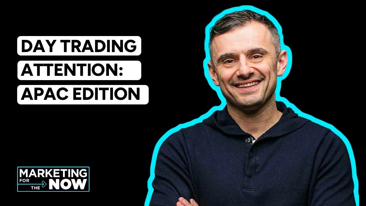 VaynerMedia Presents: Marketing for the Now – Day Trading Attention (APAC Edition)