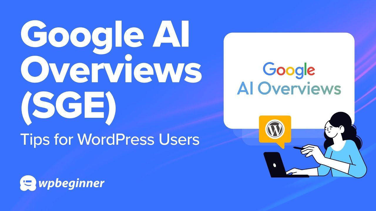 Google AI Overviews: 7 Tips for WordPress Users